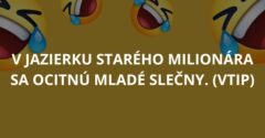 VTIP: V jazierku starého milionára sa ocitnú mladé slečny