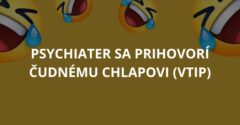 Psychiater sa prihovorí čudnému chlapovi (Vtip)