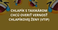 Chlapík s taxikárom chcú overiť vernosť chlapíkovej ženy (Vtip)