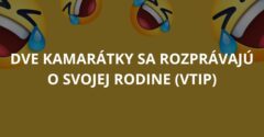 Dve kamarátky sa rozprávajú o svojej rodine (Vtip)