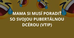 Mama si musí poradiť so svojou pubertálnou dcérou (Vtip)