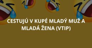 Cestujú v kupé mladý muž a mladá žena (Vtip)