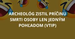 Archeológ zistil príčinu smrti osoby len jedným pohľadom (Vtip)