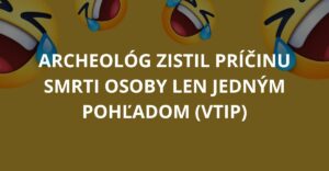 Archeológ zistil príčinu smrti osoby len jedným pohľadom (Vtip)