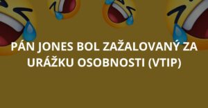 Pán Jones bol zažalovaný za urážku osobnosti (Vtip)