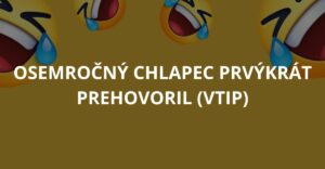 Osemročný chlapec prvýkrát prehovoril (Vtip)