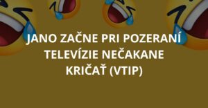 Jano začne pri pozeraní televízie nečakane kričať (Vtip)