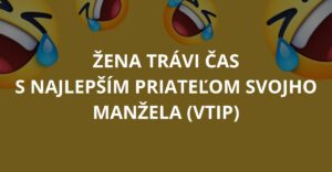 Žena trávi čas s najlepším priateľom svojho manžela (Vtip)