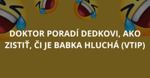 Doktor poradí dedkovi, ako zistiť, či je babka hluchá (Vtip)