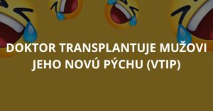 Doktor transplantuje mužovi jeho novú pýchu (Vtip)