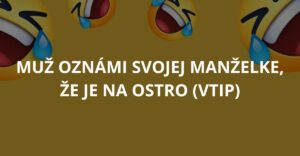 Muž oznámi svojej manželke, že je na ostro (Vtip)