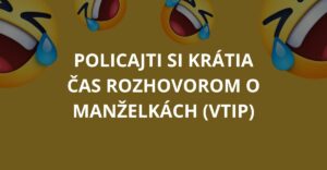 Policajti si krátia čas rozhovorom o manželkách (Vtip)