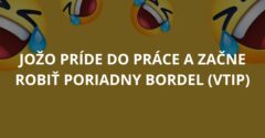 Jožo príde do práce a začne robiť poriadny bordel (Vtip)