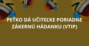 Peťko dá učiteľke poriadne zákernú hádanku (Vtip)