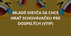 Mladé dievča sa chce hrať schovávačku pre dospelých (Vtip)