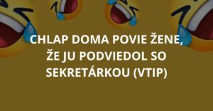 Chlap doma povie žene, že ju podviedol so sekretárkou (Vtip)