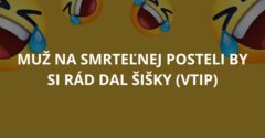 Muž na smrteľnej posteli by si rád dal šišky (Vtip)