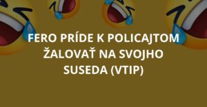 Fero príde k policajtom žalovať na svojho suseda (Vtip)