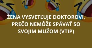 Žena vysvetľuje doktorovi, prečo nemôže spávať so svojim mužom (Vtip)