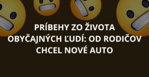 Príbehy zo života obyčajných ľudí: Od rodičov chcel nové auto