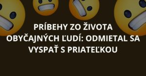 Príbehy zo života obyčajných ľudí: Odmietal sa vyspať s priateľkou