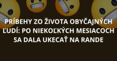 Príbehy zo života obyčajných ľudí: Po niekoľkých mesiacoch sa dala ukecať na rande