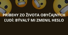 Príbehy zo života obyčajných ľudí: Bývalý mi zmenil heslo