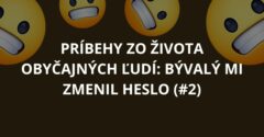 Príbehy zo života obyčajných ľudí: Bývalý mi zmenil heslo (#2)