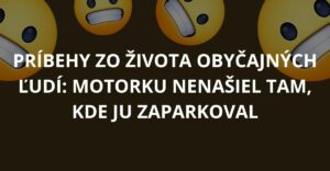 Príbehy zo života obyčajných ľudí: Motorku nenašiel tam, kde ju zaparkoval