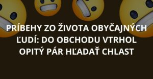 Príbehy zo života obyčajných ľudí: Do obchodu vtrhol opitý pár hľadať chlast