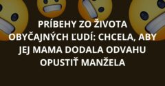 Príbehy zo života obyčajných ľudí: Chcela, aby jej mama dodala odvahu opustiť manžela