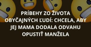 Príbehy zo života obyčajných ľudí: Chcela, aby jej mama dodala odvahu opustiť manžela