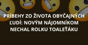 Príbehy zo života obyčajných ľudí: Novým nájomníkom nechal rolku toaleťáku