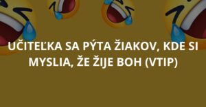 Učiteľka sa pýta žiakov, kde si myslia, že žije Boh (Vtip)