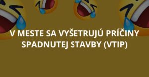 V meste sa vyšetrujú príčiny spadnutej stavby (Vtip)