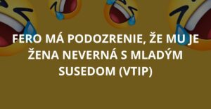 Fero má podozrenie, že mu je žena neverná s mladým susedom (Vtip)